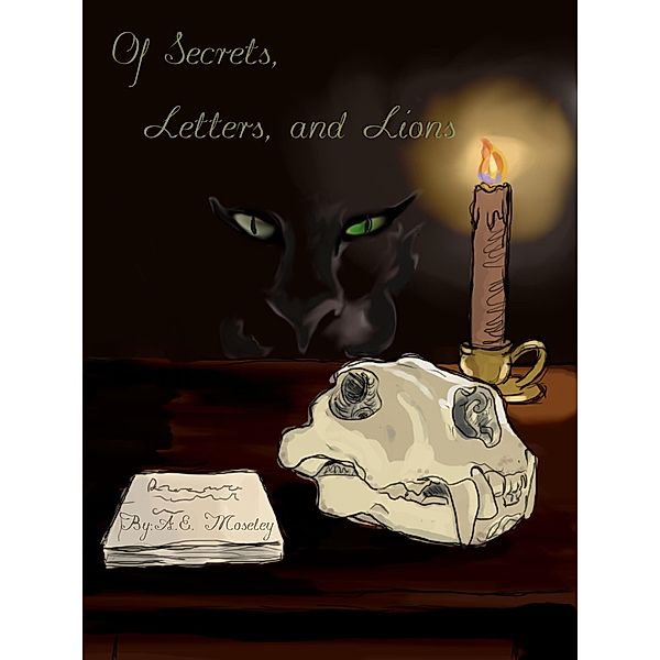 Of Secrets, Letters, and Lions (Secrets of the Lion, #1) / Secrets of the Lion, A. E. Moseley