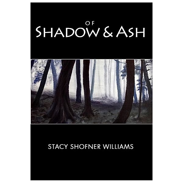 Of Shadow and Ash / Stacy Shofner Williams, Stacy Shofner Williams