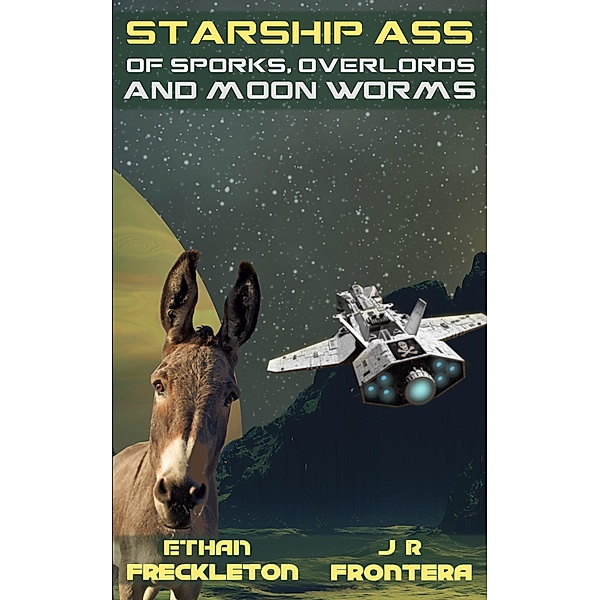 Of Sporks, Overlords, and Moon Worms (Starship Ass, #0) / Starship Ass, Ethan Freckleton, J. R. Frontera