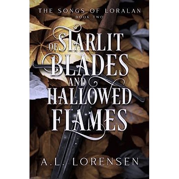 Of Starlit Blades and Hallowed Flames, A. L. Lorensen