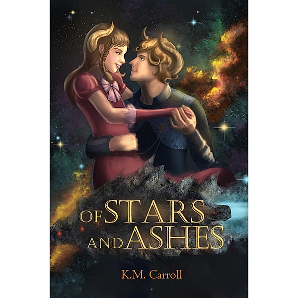 Of Stars and Ashes (The Celestial Fairytales, #2) / The Celestial Fairytales, K. M. Carroll