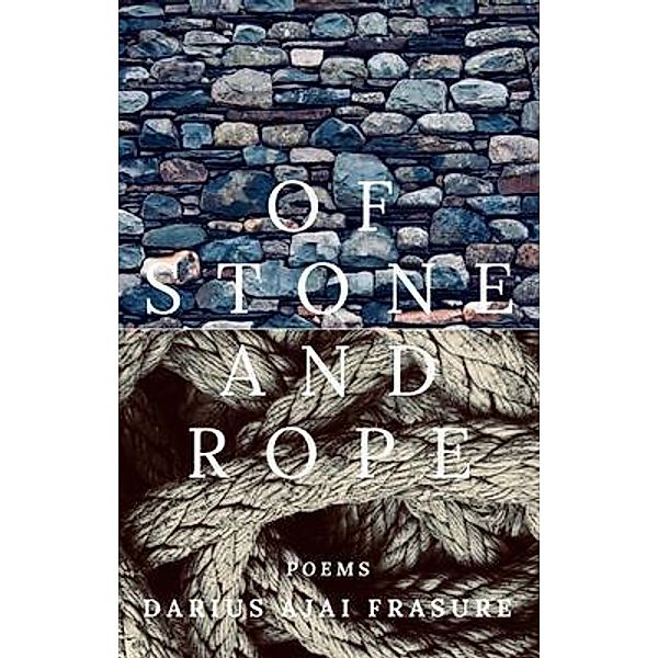 of stone and rope, Darius Ajai Frasure
