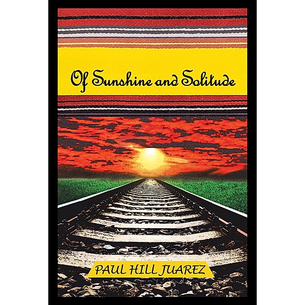 Of Sunshine and Solitude, Paul Hill Juarez