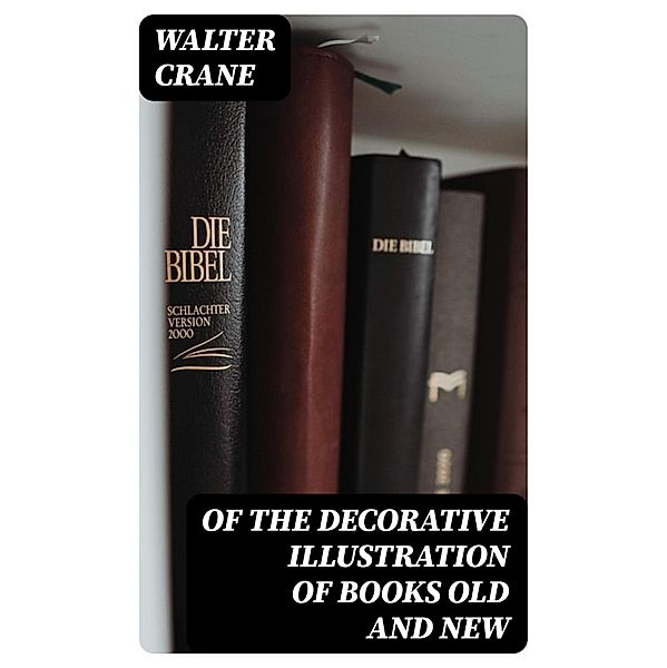 Of the Decorative Illustration of Books Old and New, Walter Crane