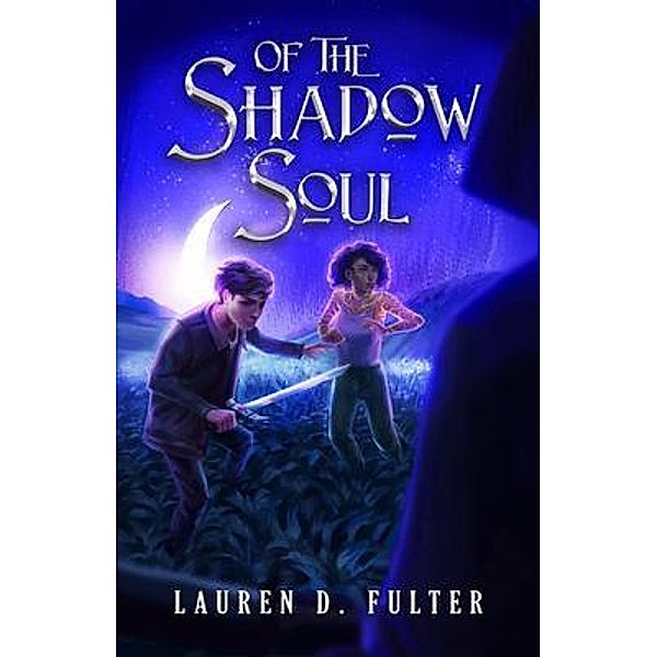Of The Shadow Soul (Book Three of The Unanswered Questions Series), Lauren Fulter