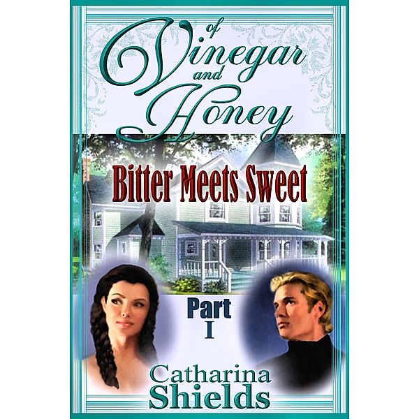 Of Vinegar and Honey, Part I: &quote;Bitter Meets Sweet&quote; / Catharina Shields, Catharina Shields