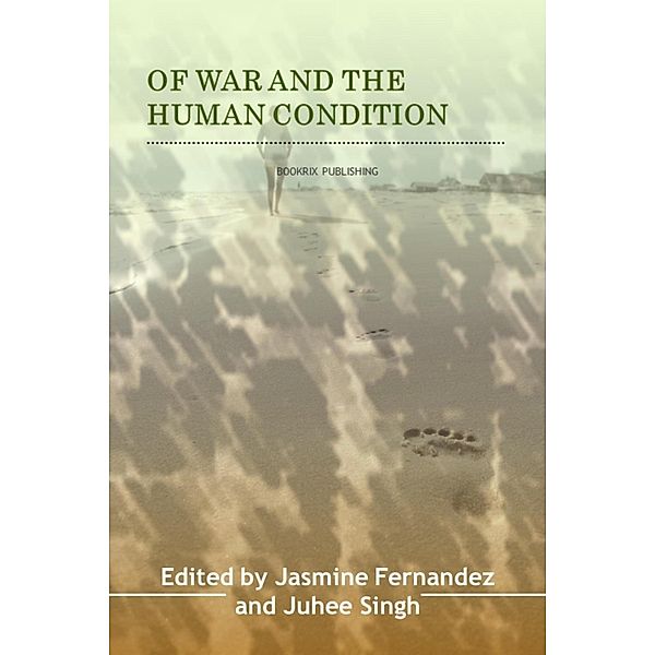 Of War & the Human Condition, Jasmine Fernandez, Juhee Singh