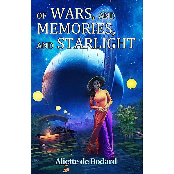 Of Wars, and Memories, and Starlight, Aliette de Bodard