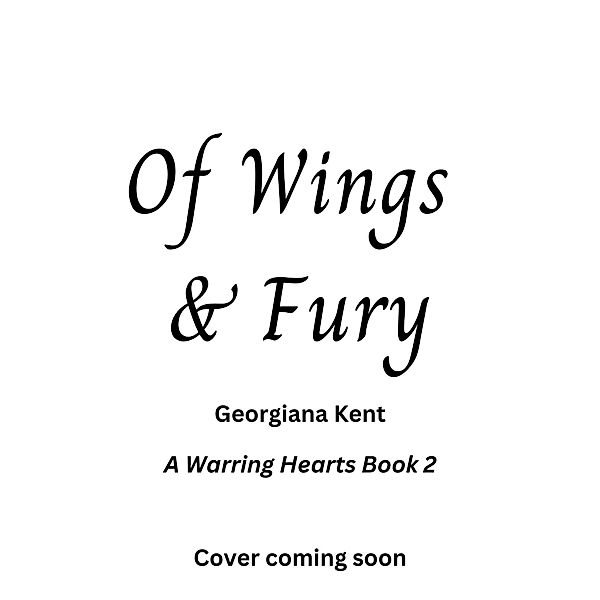 Of Wings & Fury (Warring Hearts, #2) / Warring Hearts, Georgiana Kent