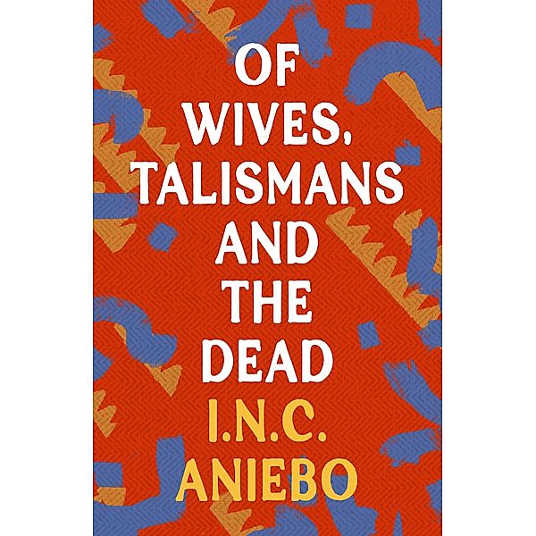 Of Wives, Talismans and the Dead, I. N. C. Aniebo