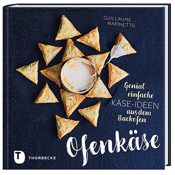 Ofenkäse - Genial einfache Käse-Ideen aus dem Backofen, Guillaume Marinette