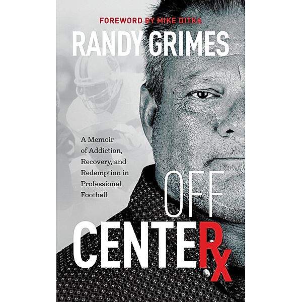 Off Center: A Memoir of Addiction, Recovery, and Redemption in Professional Football, Randy Grimes