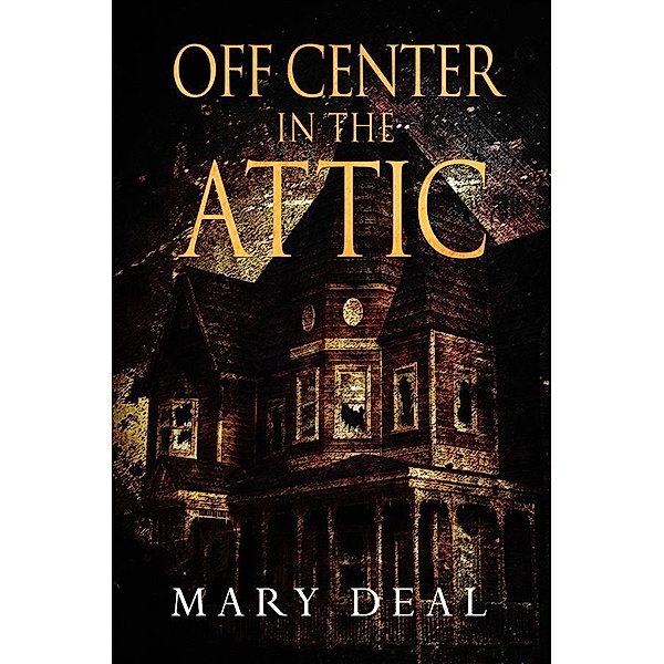 Off Center in the Attic, Mary Deal