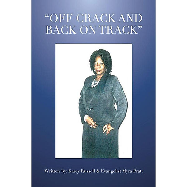 Off Crack and Back on Track, Evangelist Myra Pratt, Karey Russell