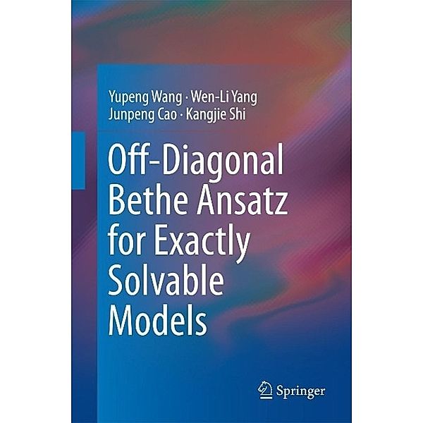 Off-Diagonal Bethe Ansatz for Exactly Solvable Models, Yupeng Wang, Wen-Li Yang, Junpeng Cao, Kangjie Shi