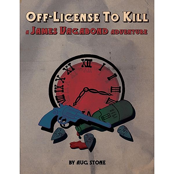 Off-License to Kill: A James Vagabond Adventure, Aug Stone