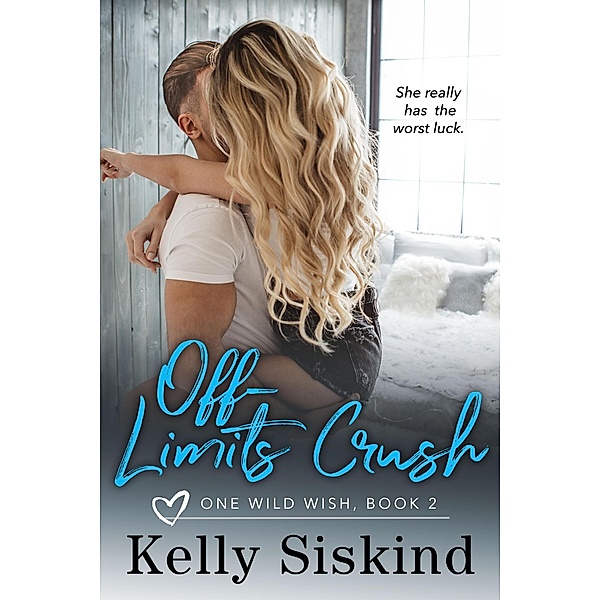 Off-Limits Crush (One Wild Wish, #2) / One Wild Wish, Kelly Siskind