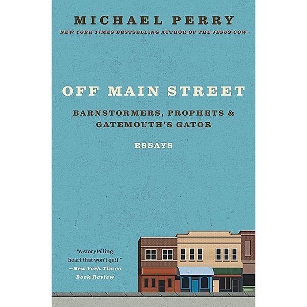 Off Main Street: Barnstormers, Prophets & Gatemouth's Gator, Michael Perry