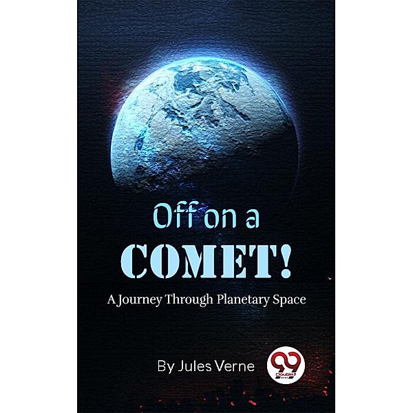 Off On A Comet! A Journey Through Planetary Space, Jules Verne