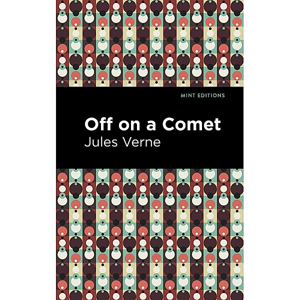 Off On a Comet / Mint Editions (Scientific and Speculative Fiction), Jules Verne