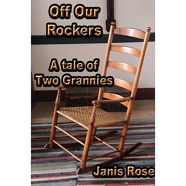 Off Our Rockers: A Tale of Two Grannies, Janis Rose