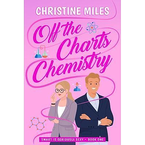 Off-the-Charts Chemistry / Smart is Seriously Sexy Series Bd.1, Christine Miles