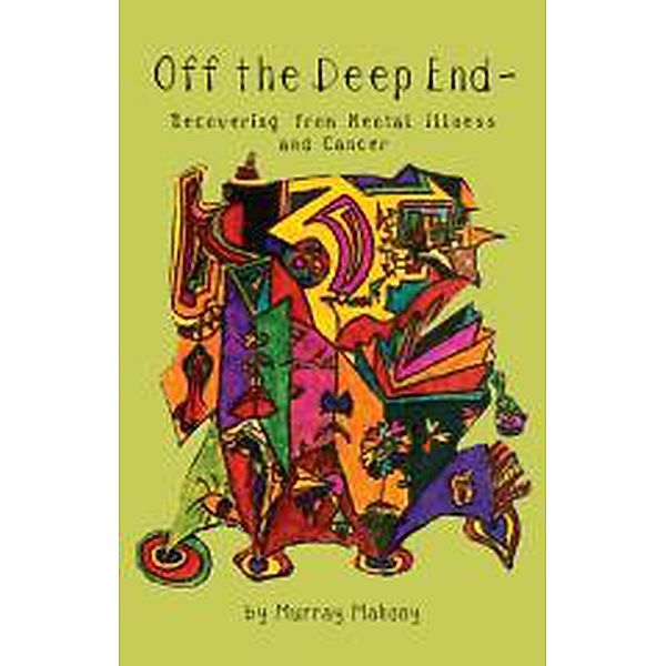 Off the Deep End - Recovering from Mental Illness, Murray Mahony