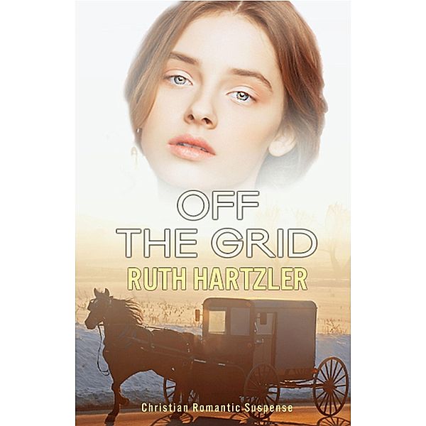 Off The Grid: Christian Romantic Suspense Novella (Safe House, #1) / Safe House, Ruth Hartzler