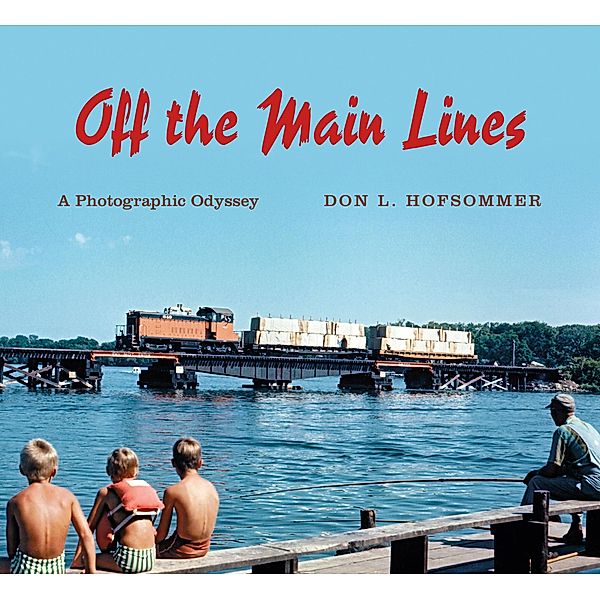 Off the Main Lines / Railroads Past and Present, Don L. Hofsommer