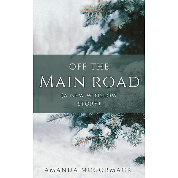 Off the Main Road: A New Winslow Prequel Novella / New Winslow, Amanda McCormack