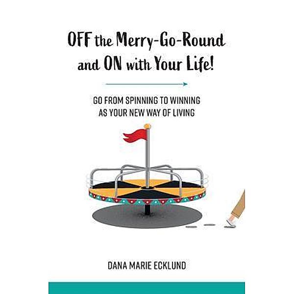 Off the Merry-Go-Round and On With Your Life, Dana Marie Ecklund
