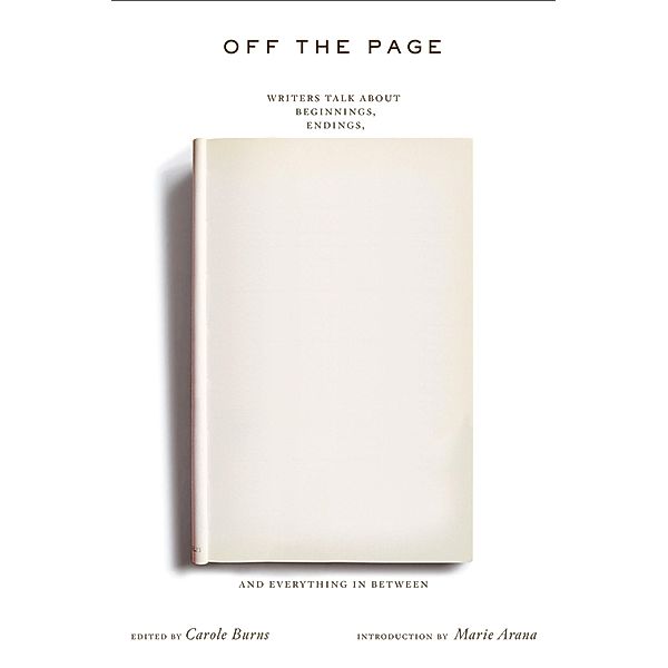 Off the Page: Writers Talk About Beginnings, Endings, and Everything In Between