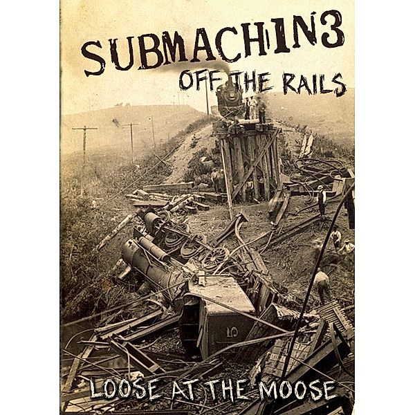 Off The Rails (Loose At The Moose), Submachine