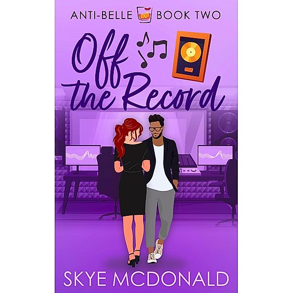 Off the Record (The Anti-Belle Series, #2) / The Anti-Belle Series, Skye McDonald