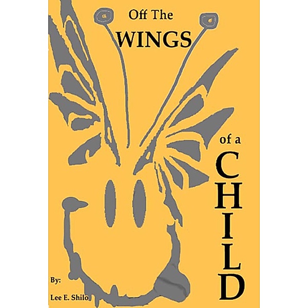 Off The Wings of a Child / Lee E. Shilo, Lee E. Shilo