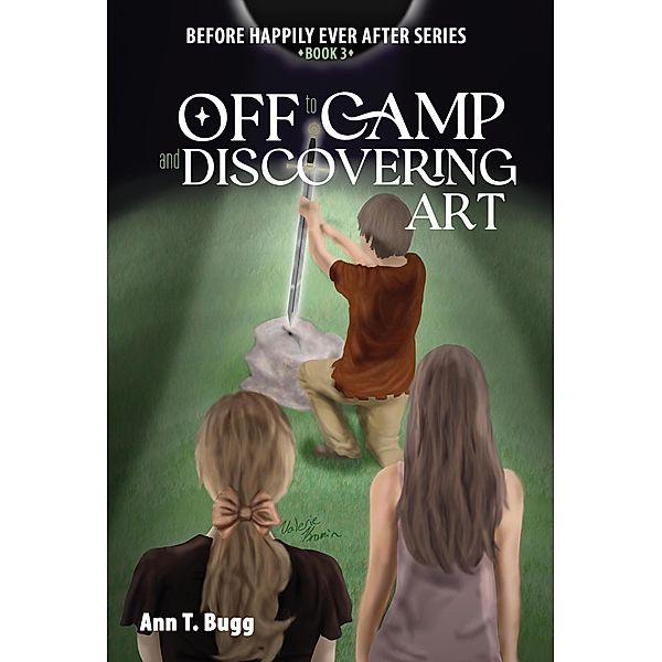 Off to Camp and Discovering Art (Before Happily Ever After, #3) / Before Happily Ever After, Ann T Bugg