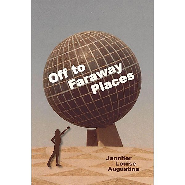 Off to Faraway Places, Jennifer Louise Augustine