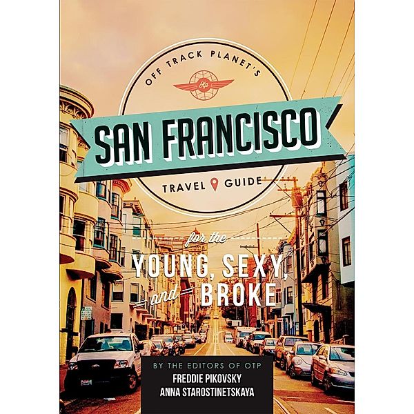 Off Track Planet's San Francisco Travel Guide for the Young, Sexy, and Broke, Off Track Planet