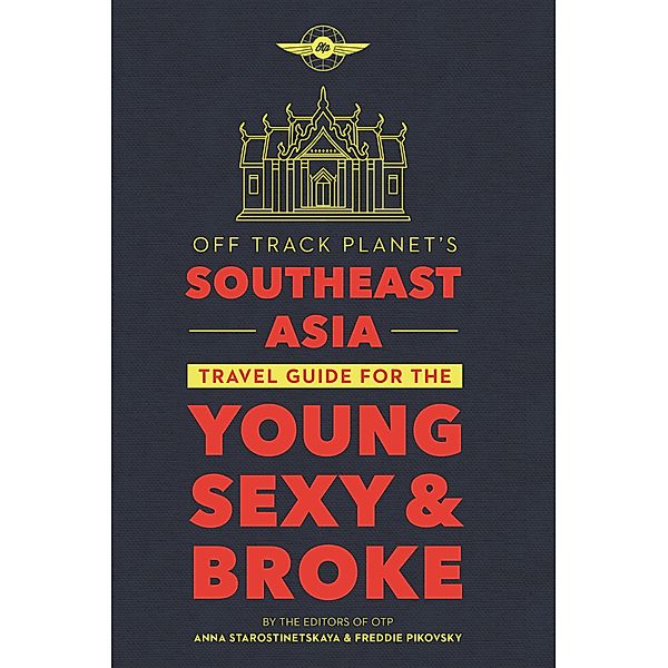 Off Track Planet's Southeast Asia Travel Guide for the Young, Sexy, and Broke, Freddie Pikovsky, Anna Starostinetskaya