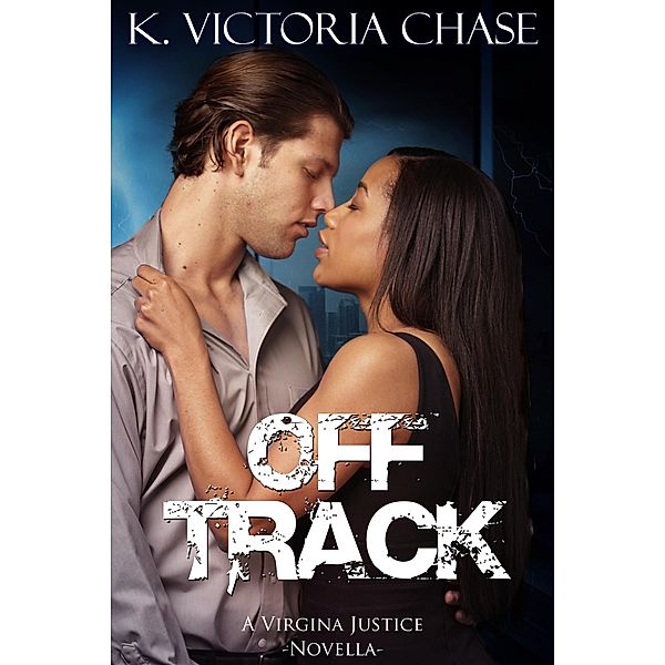 Off Track (Virginia Justice, #4) / Virginia Justice, K. Victoria Chase