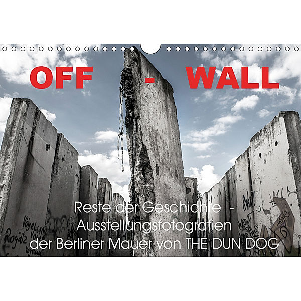 OFF-WALL, Ausstellungsfotografien der Berliner Mauer von THE DUN DOG (Wandkalender 2019 DIN A4 quer), The Dun Dog