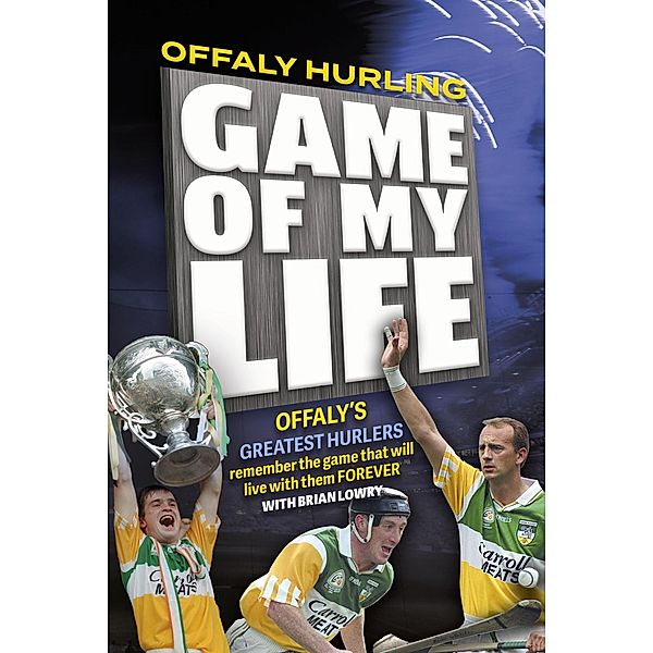 Offaly Hurling 'Game of my Life', Brian Lowry