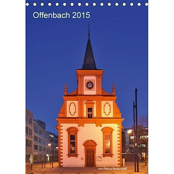 Offenbach 2015 von Petrus Bodenstaff (Tischkalender 2015 DIN A5 hoch), Petrus Bodenstaff