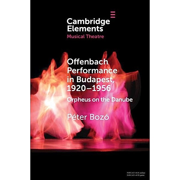 Offenbach Performance in Budapest, 1920-1956 / Elements in Musical Theatre, Peter Bozo