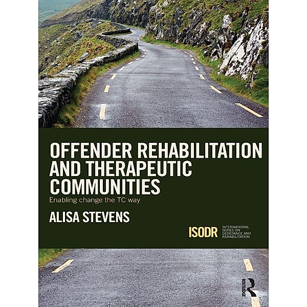Offender Rehabilitation and Therapeutic Communities / International Series on Desistance and Rehabilitation, Alisa Stevens