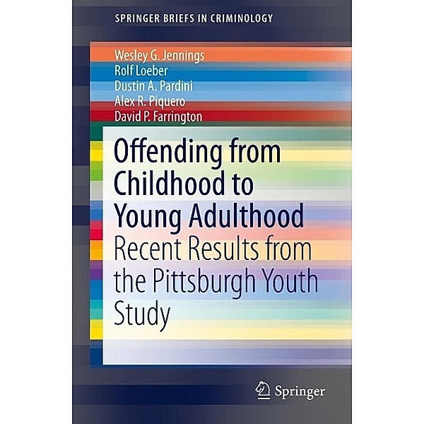 Offending from Childhood to Young Adulthood / SpringerBriefs in Criminology, Wesley G. Jennings, Rolf Loeber, Dustin A. Pardini, Alex R. Piquero, David P. Farrington