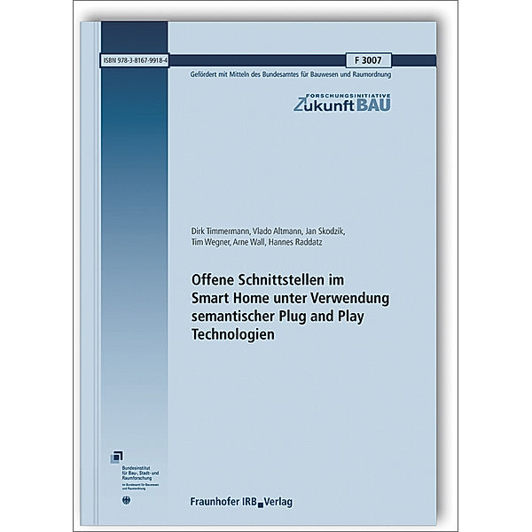 Offene Schnittstellen im Smart Home unter Verwendung semantischer Plug and Play Technologien. Abschlussbericht, Dirk Timmermann, Vlado Altmann, Jan Skodzik, Tim Wegner, Arne Wall, Hannes Raddatz