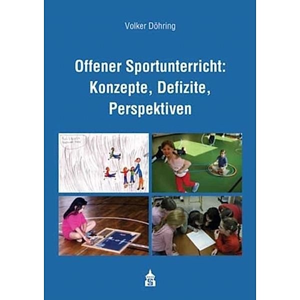 Offener Sportunterricht: Konzepte, Defizite, Perspektiven, Volker Döring