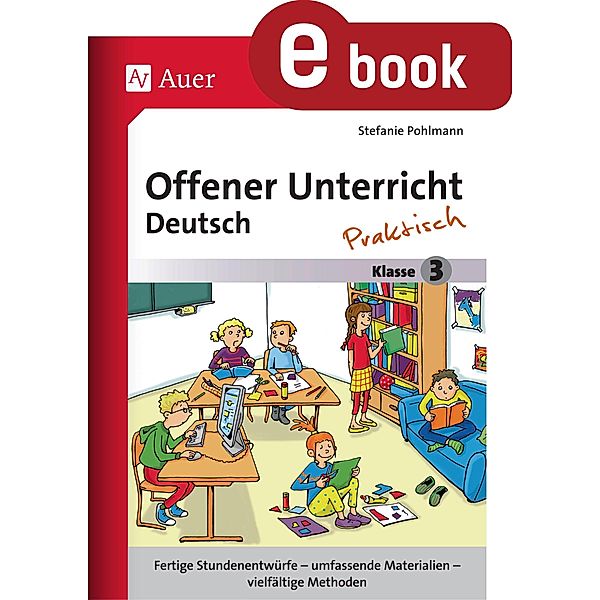 Offener Unterricht Deutsch - praktisch Klasse 3 / Offener Unterricht - praktisch, Stefanie Pohlmann