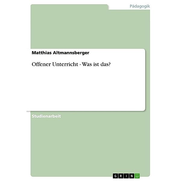 Offener Unterricht - Was ist das?, Matthias Altmannsberger